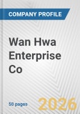 Wan Hwa Enterprise Co. Fundamental Company Report Including Financial, SWOT, Competitors and Industry Analysis- Product Image