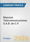 Maxcom Telecomunicaciones S.A.B. de C.V. Fundamental Company Report Including Financial, SWOT, Competitors and Industry Analysis- Product Image