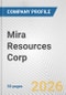 Mira Resources Corp. Fundamental Company Report Including Financial, SWOT, Competitors and Industry Analysis - Product Thumbnail Image