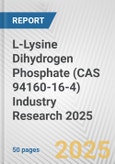 L-Lysine Dihydrogen Phosphate (CAS 94160-16-4) Industry Research 2025: Global and Regional Market Trends 2019-2024 and Forecast to 2029- Product Image