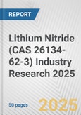 Lithium Nitride (CAS 26134-62-3) Industry Research 2025: Global and Regional Market Trends 2019-2024 and Forecast to 2029- Product Image