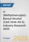 4-(Methylmercapto)-Benzyl Alcohol (CAS 3446-90-0) Industry Research 2025: Global and Regional Market Trends 2019-2024 and Forecast to 2029 - Product Thumbnail Image
