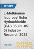 L-Methionine Isopropyl Ester Hydrochloride (CAS 85391-05-5) Industry Research 2025: Global and Regional Market Trends 2019-2024 and Forecast to 2029- Product Image