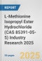 L-Methionine Isopropyl Ester Hydrochloride (CAS 85391-05-5) Industry Research 2025: Global and Regional Market Trends 2019-2024 and Forecast to 2029 - Product Thumbnail Image