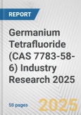 Germanium Tetrafluoride (CAS 7783-58-6) Industry Research 2025: Global and Regional Market Trends 2019-2024 and Forecast to 2029- Product Image
