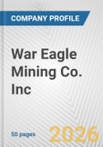 War Eagle Mining Co. Inc. Fundamental Company Report Including Financial, SWOT, Competitors and Industry Analysis- Product Image