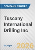 Tuscany International Drilling Inc. Fundamental Company Report Including Financial, SWOT, Competitors and Industry Analysis- Product Image