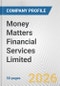 Money Matters Financial Services Limited Fundamental Company Report Including Financial, SWOT, Competitors and Industry Analysis - Product Thumbnail Image