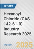 Hexanoyl Chloride (CAS 142-61-0) Industry Research 2025: Global and Regional Market Trends 2019-2024 and Forecast to 2029- Product Image