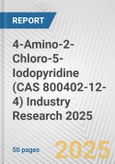 4-Amino-2-Chloro-5-Iodopyridine (CAS 800402-12-4) Industry Research 2025: Global and Regional Market Trends 2019-2024 and Forecast to 2029- Product Image
