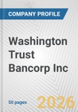 Washington Trust Bancorp Inc. Fundamental Company Report Including Financial, SWOT, Competitors and Industry Analysis- Product Image