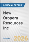 New Oroperu Resources Inc. Fundamental Company Report Including Financial, SWOT, Competitors and Industry Analysis- Product Image