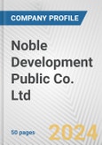 Noble Development Public Co. Ltd. Fundamental Company Report Including Financial, SWOT, Competitors and Industry Analysis- Product Image