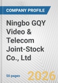 Ningbo GQY Video & Telecom Joint-Stock Co., Ltd. Fundamental Company Report Including Financial, SWOT, Competitors and Industry Analysis- Product Image