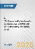 4-(Trifluoromethylsulfonyl)-Benzaldehyde (CAS 650-89-5) Industry Research 2025: Global and Regional Market Trends 2019-2024 and Forecast to 2029- Product Image
