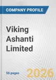 Viking Ashanti Limited Fundamental Company Report Including Financial, SWOT, Competitors and Industry Analysis- Product Image