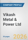 Vikash Metal & Power Ltd. Fundamental Company Report Including Financial, SWOT, Competitors and Industry Analysis- Product Image