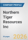 Northern Tiger Resources Inc. Fundamental Company Report Including Financial, SWOT, Competitors and Industry Analysis- Product Image