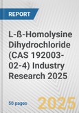 L-ß-Homolysine Dihydrochloride (CAS 192003-02-4) Industry Research 2025: Global and Regional Market Trends 2019-2024 and Forecast to 2029- Product Image