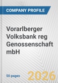 Vorarlberger Volksbank reg Genossenschaft mbH Fundamental Company Report Including Financial, SWOT, Competitors and Industry Analysis- Product Image
