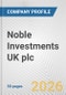 Noble Investments UK plc Fundamental Company Report Including Financial, SWOT, Competitors and Industry Analysis - Product Thumbnail Image