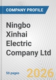 Ningbo Xinhai Electric Company Ltd. Fundamental Company Report Including Financial, SWOT, Competitors and Industry Analysis- Product Image