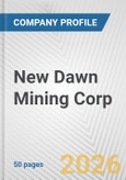 New Dawn Mining Corp. Fundamental Company Report Including Financial, SWOT, Competitors and Industry Analysis- Product Image