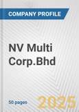 NV Multi Corp.Bhd Fundamental Company Report Including Financial, SWOT, Competitors and Industry Analysis- Product Image