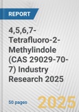 4,5,6,7-Tetrafluoro-2-Methylindole (CAS 29029-70-7) Industry Research 2025: Global and Regional Market Trends 2019-2024 and Forecast to 2029- Product Image