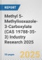 Methyl 5-Methylisoxazole-3-Carboxylate (CAS 19788-35-3) Industry Research 2025: Global and Regional Market Trends 2019-2024 and Forecast to 2029 - Product Image