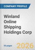 Winland Online Shipping Holdings Corp. Fundamental Company Report Including Financial, SWOT, Competitors and Industry Analysis- Product Image