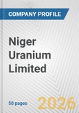 Niger Uranium Limited Fundamental Company Report Including Financial, SWOT, Competitors and Industry Analysis- Product Image
