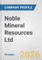 Noble Mineral Resources Ltd. Fundamental Company Report Including Financial, SWOT, Competitors and Industry Analysis - Product Thumbnail Image