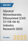 Glyceryl Monostearate, Ethoxylated (CAS 51158-08-8) Industry Research 2025: Global and Regional Market Trends 2019-2024 and Forecast to 2029- Product Image