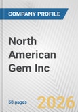 North American Gem Inc. Fundamental Company Report Including Financial, SWOT, Competitors and Industry Analysis- Product Image