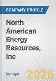 North American Energy Resources, Inc. Fundamental Company Report Including Financial, SWOT, Competitors and Industry Analysis- Product Image