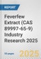 Feverfew Extract (CAS 89997-65-9) Industry Research 2025: Global and Regional Market Trends 2019-2024 and Forecast to 2029 - Product Image