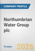 Northumbrian Water Group plc Fundamental Company Report Including Financial, SWOT, Competitors and Industry Analysis- Product Image