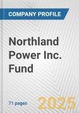 Northland Power Inc. Fund Fundamental Company Report Including Financial, SWOT, Competitors and Industry Analysis- Product Image