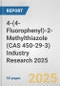 4-(4-Fluorophenyl)-2-Methylthiazole (CAS 450-29-3) Industry Research 2025: Global and Regional Market Trends 2019-2024 and Forecast to 2029 - Product Thumbnail Image