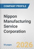 Nippon Manufacturing Service Corporation Fundamental Company Report Including Financial, SWOT, Competitors and Industry Analysis- Product Image