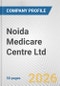 Noida Medicare Centre Ltd Fundamental Company Report Including Financial, SWOT, Competitors and Industry Analysis - Product Thumbnail Image