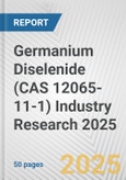 Germanium Diselenide (CAS 12065-11-1) Industry Research 2025: Global and Regional Market Trends 2019-2024 and Forecast to 2029- Product Image