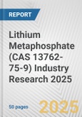 Lithium Metaphosphate (CAS 13762-75-9) Industry Research 2025: Global and Regional Market Trends 2019-2024 and Forecast to 2029- Product Image