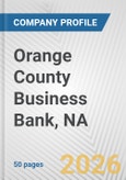 Orange County Business Bank, NA Fundamental Company Report Including Financial, SWOT, Competitors and Industry Analysis- Product Image