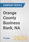 Orange County Business Bank, NA Fundamental Company Report Including Financial, SWOT, Competitors and Industry Analysis - Product Thumbnail Image