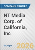 NT Media Corp. of California, Inc. Fundamental Company Report Including Financial, SWOT, Competitors and Industry Analysis- Product Image
