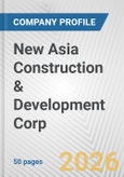 New Asia Construction & Development Corp. Fundamental Company Report Including Financial, SWOT, Competitors and Industry Analysis- Product Image