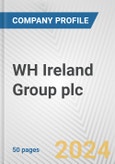 WH Ireland Group plc Fundamental Company Report Including Financial, SWOT, Competitors and Industry Analysis- Product Image
