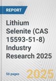 Lithium Selenite (CAS 15593-51-8) Industry Research 2025: Global and Regional Market Trends 2019-2024 and Forecast to 2029- Product Image